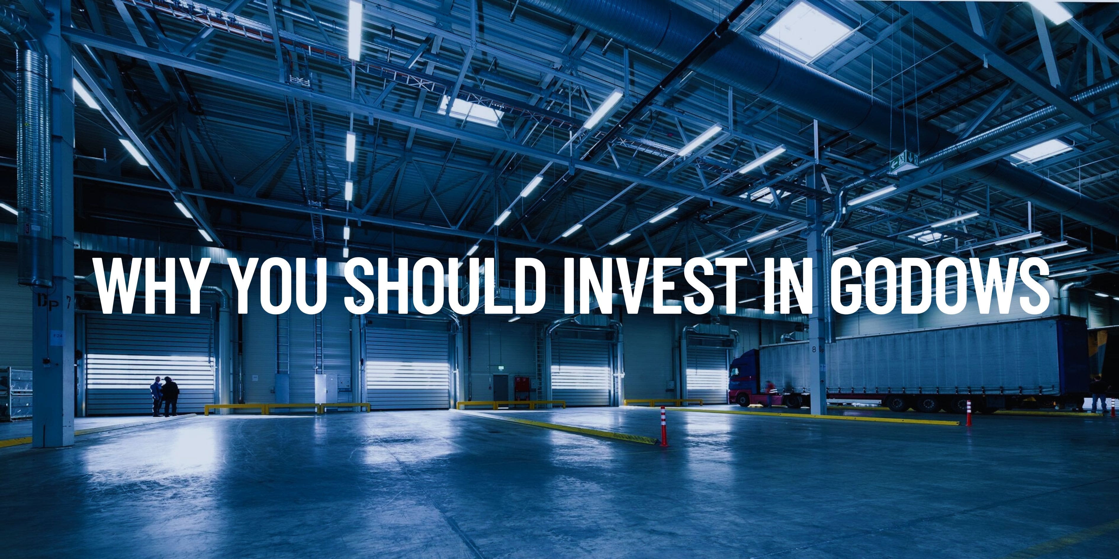     Why You Should Invest In Godowns
